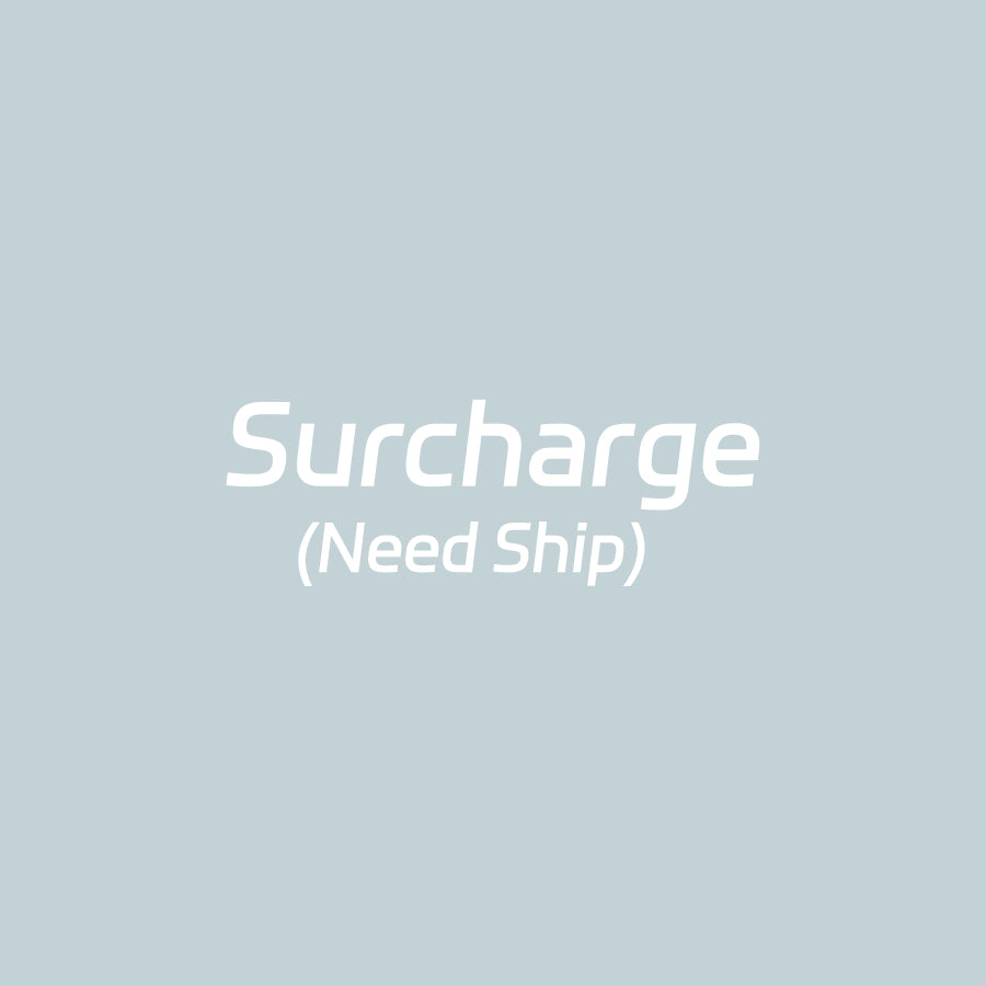 Surcharge (Need Ship)